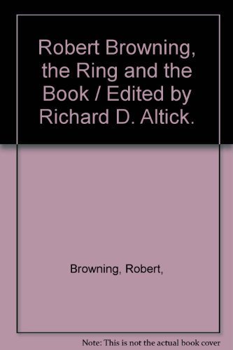 Stock image for Robert Browning, the Ring and the Book / Edited by Richard D. Altick. for sale by SecondSale