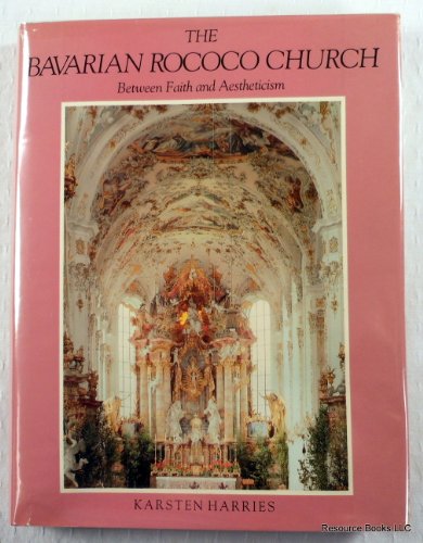 9780300027204: The Bavarian Rococo Church – Between Faith & Aesteticism: Between Faith and Aestheticism