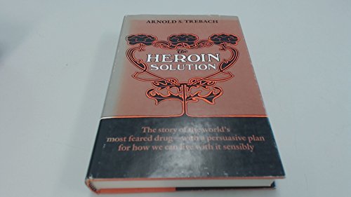 The Heroin Solution (9780300027730) by Trebach, Arnold S.