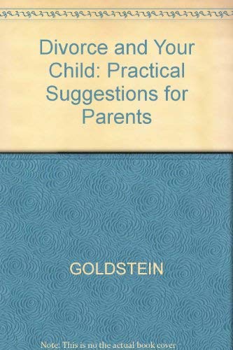 Divorce and Your Child: Practical Suggestions for Parents (9780300028102) by Goldstein, Sonja; Solnit, Albert J.