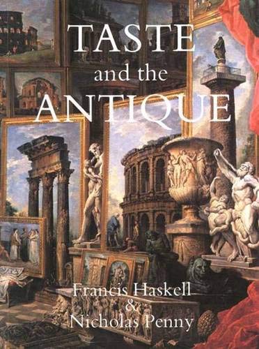 Taste and the Antique: The Lure of Classical Sculpture, 1500-1900 (9780300029130) by Haskell, Francis; Penny, Nicholas