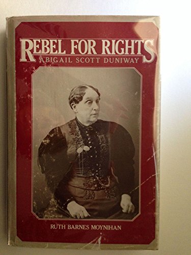 Stock image for Rebel for Rights, Abigail Scott Duniway (Yale Historical Publications) for sale by SecondSale