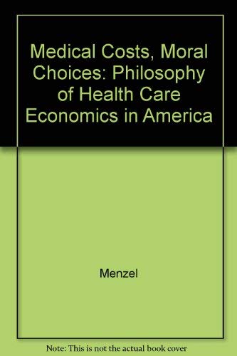 Beispielbild fr Medical costs, moral choices: A philosophy of health care economics in America zum Verkauf von Wonder Book