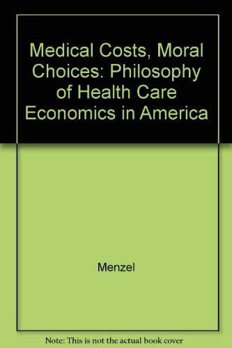 Stock image for Medical Costs, Moral Choices : a Philosophy of Health Care Economics in America / Paul T. Menzel for sale by The Book Cellar, LLC