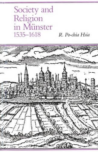Society and Religion in Münster, 1535-1618 [Yale Historical Publications, 131]