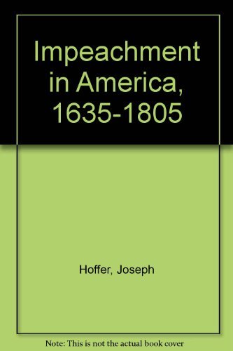 Impeachment in America, 1635-1805 (9780300030532) by Hoffer, Peter Charles; Hull, N. E. H.