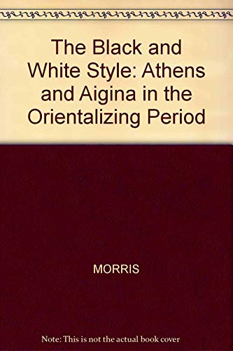 Stock image for The Black and White Style : Athens and Aigina in the Orientalizing Period for sale by Better World Books