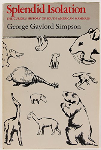 Splendid Isolation: The Curious History of South American Mammals (9780300030945) by Simpson, George Gaylord