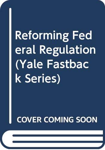 Stock image for Reforming Federal Regulation (Yale Fastback Series) for sale by Wonder Book