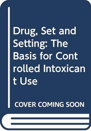 Stock image for Drug, Set, and Setting: The Basis for Controlled Intoxicant Use for sale by ThriftBooks-Dallas