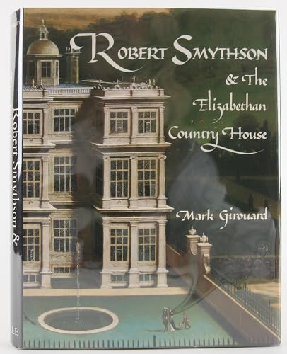 9780300031348: Robert Smythson and the Elizabethan Country House