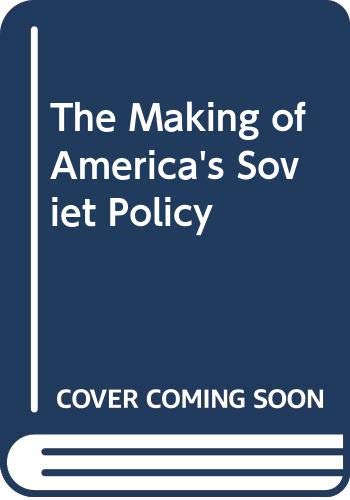 The making of America's Soviet policy Edited by Joseph S. Nye, Jr - Nye, Joseph S.