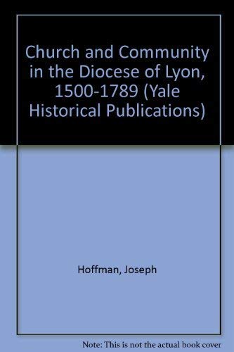 Stock image for Church and Community in the Diocese of Lyon, 1500-1789 for sale by Better World Books