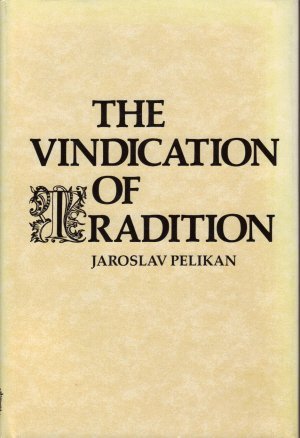 The Vindication of Tradition (1983 Jefferson Lecture in the Humanities) - Jaroslav Pelikan