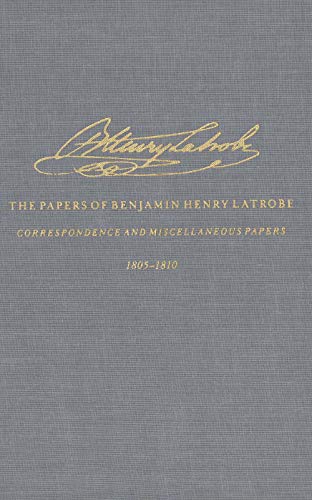 Stock image for The Correspondence and Miscellaneous Papers of Benjamin Henry Latrobe (Series 4): Volume 2 4-2, 1805-1810 (The Papers of Benjamin Henry Latrobe Series) for sale by Midtown Scholar Bookstore