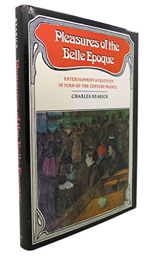Stock image for Pleasures of the Belle Epoque: Entertainment and Festivity in Turn-Of-The-Century France for sale by HPB-Movies