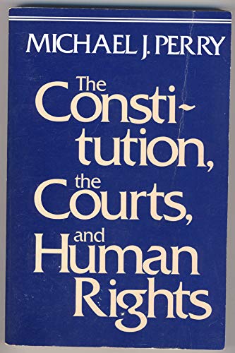 Beispielbild fr The Constitution, the Courts, and Human Rights : An Inquiry into the Legitimacy of Constitutional Policymaking by the Judiciary zum Verkauf von Better World Books