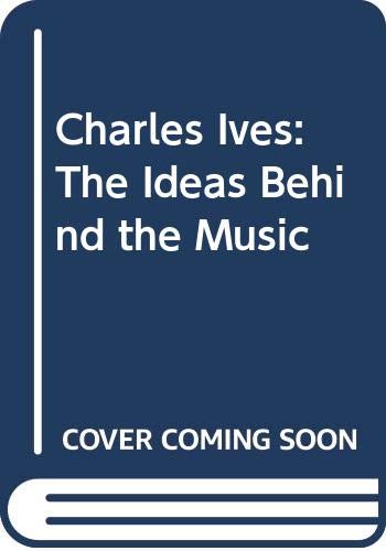 Charles Ives: The Ideas Behind the Music (9780300032611) by Burkholder, Peter J.; Burkholder, J. Peter