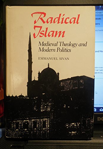 9780300032635: Sivan: ∗radical∗ Islam: Medieval Theology & Modern Politics (cloth): Medieval Theology and Modern Politics