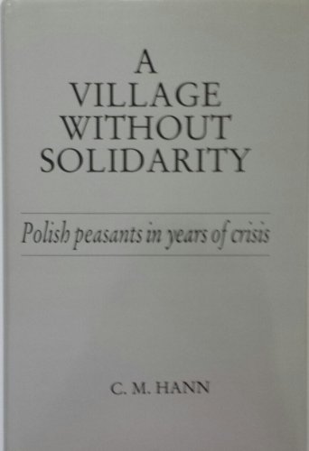 Beispielbild fr A Village Without Solidarity. Polish peasants in years of crisis. zum Verkauf von Antiquariat Bcherkeller