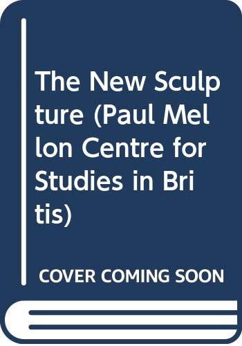 Imagen de archivo de The New Sculpture (Paul Mellon Centre for Studies in Britis) a la venta por My Dead Aunt's Books