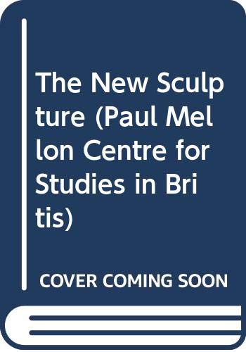 9780300033595: The New Sculpture (Paul Mellon Centre for Studies in Britis)