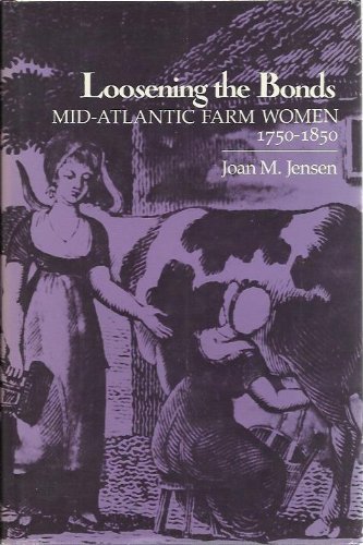 Stock image for Loosening the Bonds : Mid-Atlantic Farm Women, 1750-1850 for sale by Better World Books