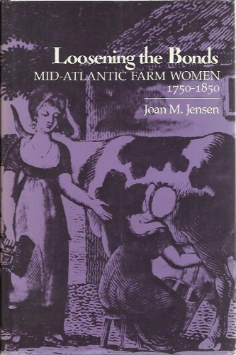 9780300033663: Loosening the bonds: Mid-Atlantic farm women, 1750-1850