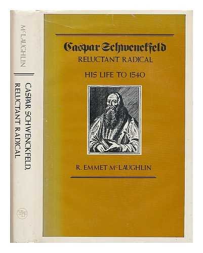 Imagen de archivo de Caspar Schwenckfeld, reluctant radical: His life to 1540 (Yale historical publications) McLaughlin, R. Emmet a la venta por Orphans Treasure Box