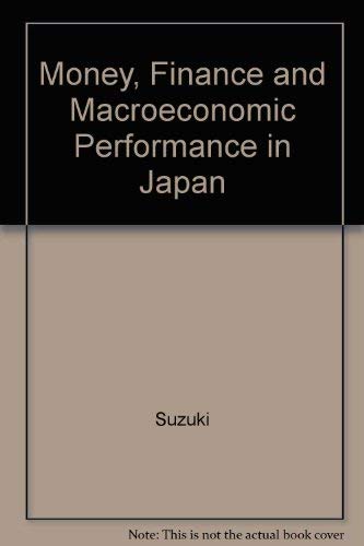 Stock image for Money, Finance, and Macroeconomic Performance in Japan for sale by Better World Books