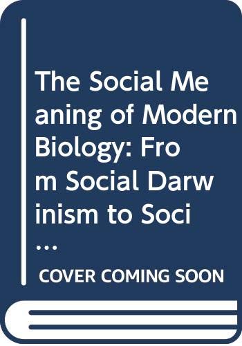 9780300034974: The Social Meaning of Modern Biology: From Social Darwinism to Sociobiology