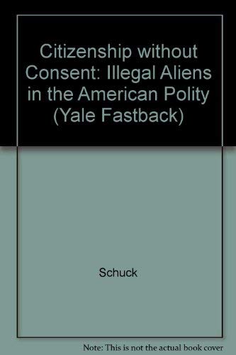 Beispielbild fr Citizenship Without Consent : Illegal Aliens in the American Polity zum Verkauf von Better World Books