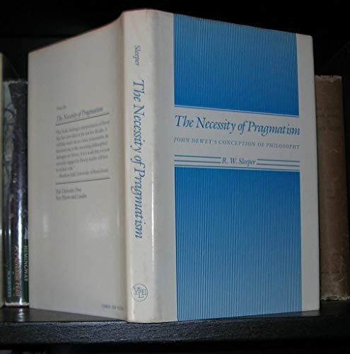 The Necessity of Pragmatism: John Dewey's Conception of Philosophy