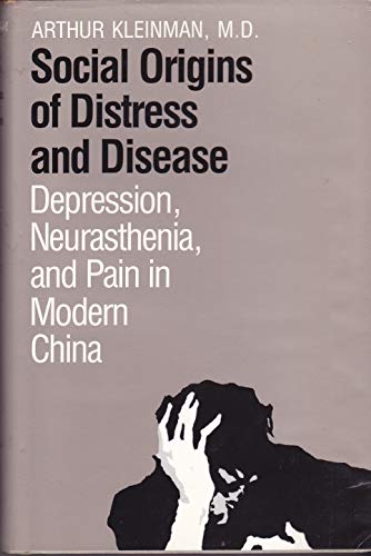 Imagen de archivo de Social Origins of Distress and Disease: Depression, Neurasthenia, and Pain in Modern China a la venta por ThriftBooks-Atlanta