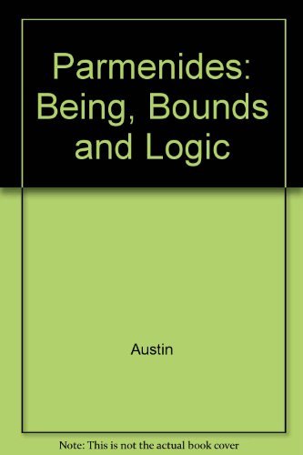 Stock image for Parmenides: Being, Bounds, and Logic. for sale by Ted Kottler, Bookseller