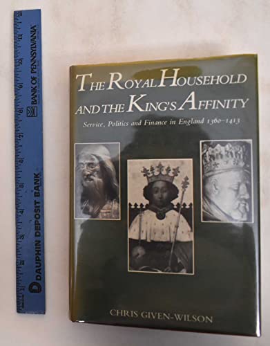 Beispielbild fr The Royal Household and the King's Affinity: Service, Politics and Finance in England, 1360-1413 zum Verkauf von Tweedside Books, PBFA