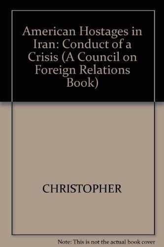 Imagen de archivo de American Hostages In Iran - The Conduct of A Crisis: The Inside Account of How American Diplomacy Met An Extraordinary Challenge (A Council On Foreign Relations Book) a la venta por gearbooks