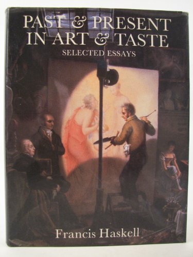 Past and Present in Art and Taste: Selected Essays (9780300036077) by Haskell, Francis