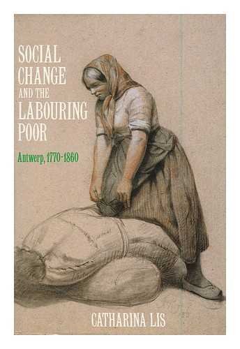 Social Change and the Labouring Poor : Antwerp, 1770-1860