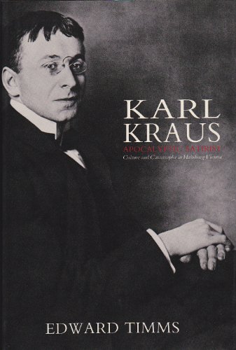 Karl Kraus: Apocalyptic Satirist - Culture and Catastrophe in Habsburg Vienna