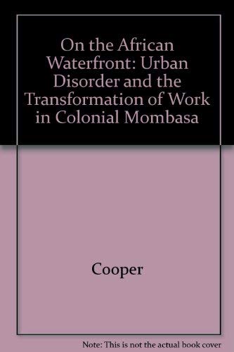9780300036183: On the African Waterfront: Urban Disorder and the Transformation of Work in Colonial Mombasa