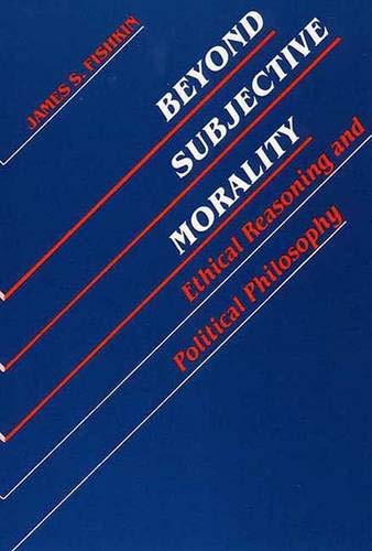 Beispielbild fr Beyond Subjective Morality: Ethical Reasoning and Political Philosophy zum Verkauf von Wonder Book