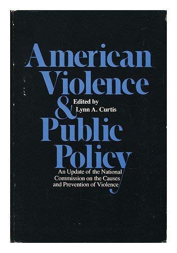 Stock image for American Violence and Public Policy : an Update of the National Commission on the Causes and Prevention of Violence for sale by MW Books