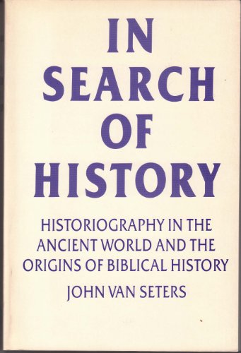 Stock image for In Search of History: Historiography in the Ancient World and the Origins of Biblical History for sale by Ergodebooks