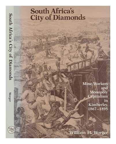 9780300037166: South Africa's City of Diamonds: Mine Workers and Monopoly Capitalism in Kimberley, 1867-1895 (Yale Historical Publications)