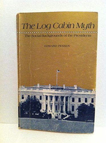 Stock image for The Log Cabin Myth : The Social Backgrounds of the Presidents for sale by Better World Books: West