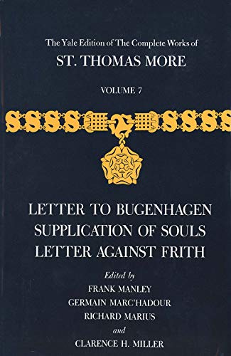 Stock image for The Yale Edition of The Complete Works of St. Thomas More: Volume 7, Letter to Bugenhagen, Supplication of Souls, Letter Against Frith for sale by Midtown Scholar Bookstore