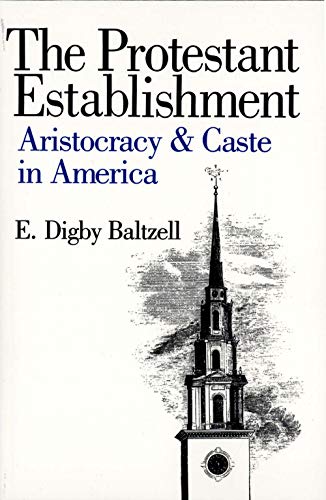 Stock image for The Protestant Establishment: Aristocracy and Caste in America (Aristocracy & Caste in America) for sale by Books From California