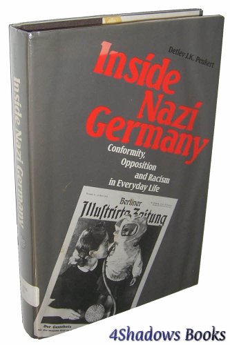 9780300038637: Peuckert: inside Nazi Germany Conformity Opposition & Racism in Everyday Life (Cloth): Conformity, Opposition, and Racism in Everyday Life.