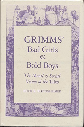 Imagen de archivo de Grimms' Bad Girls & Bold Boys: The Moral & Social Vision of the Tales a la venta por ThriftBooks-Atlanta
